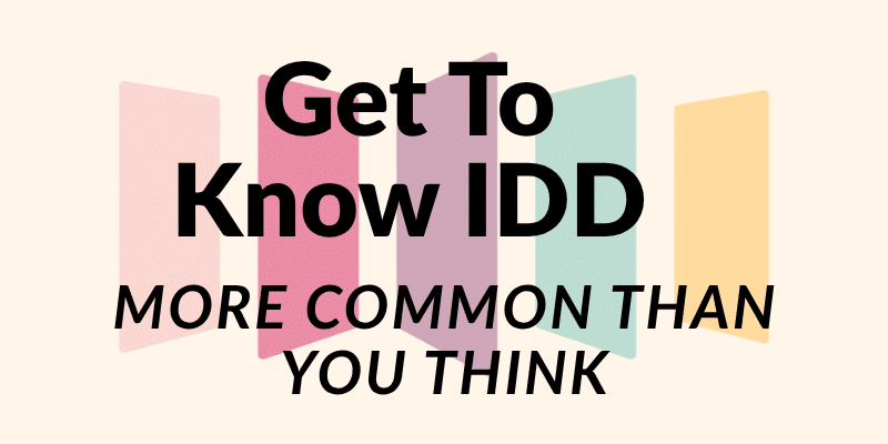 May contain text: "Get To Know IDD More Common Than You Think"